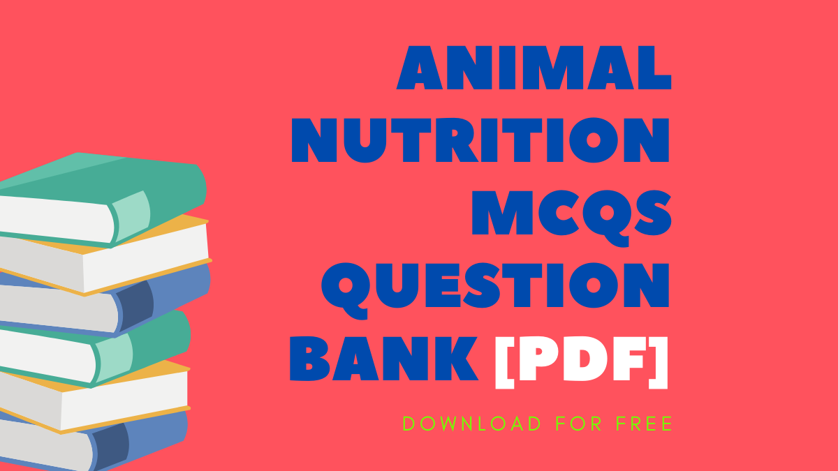 ANIMAL NUTRITION MCQs Question Bank [Pdf]