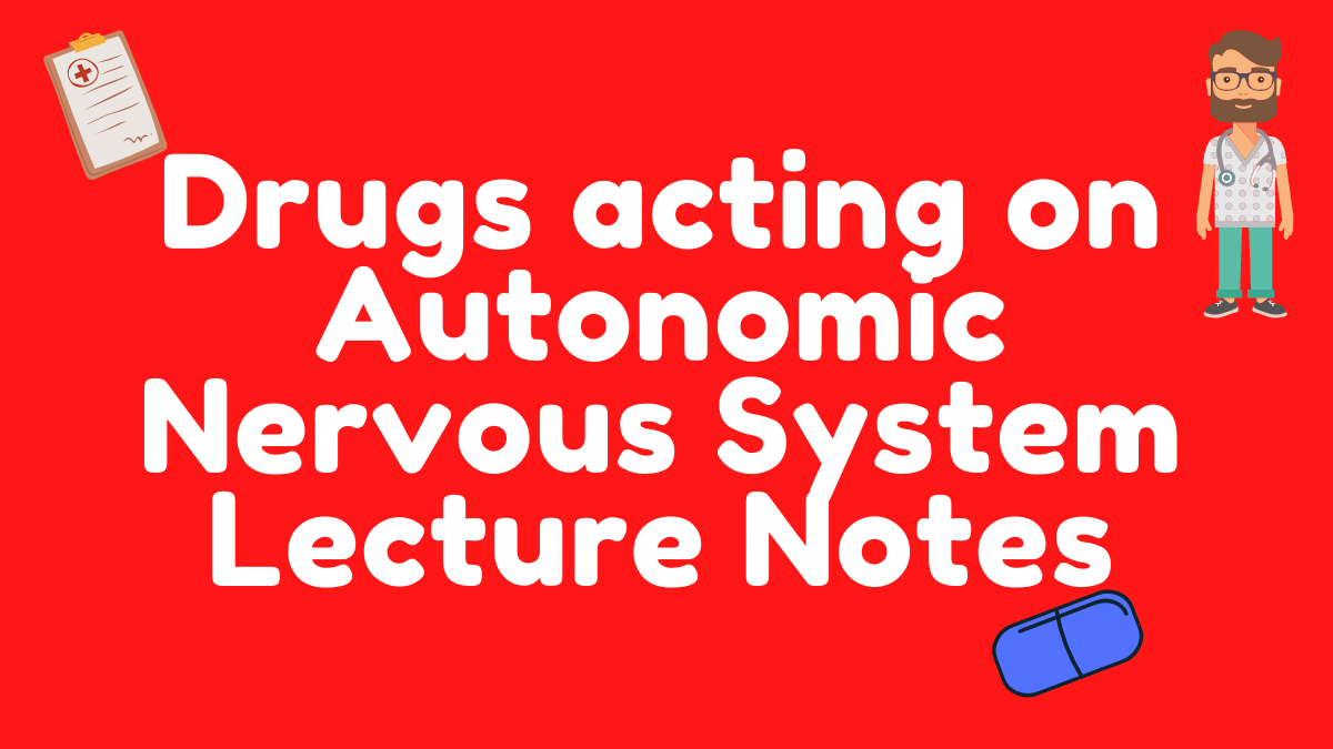 Drugs acting on Autonomic Nervous System Lecture Notes
