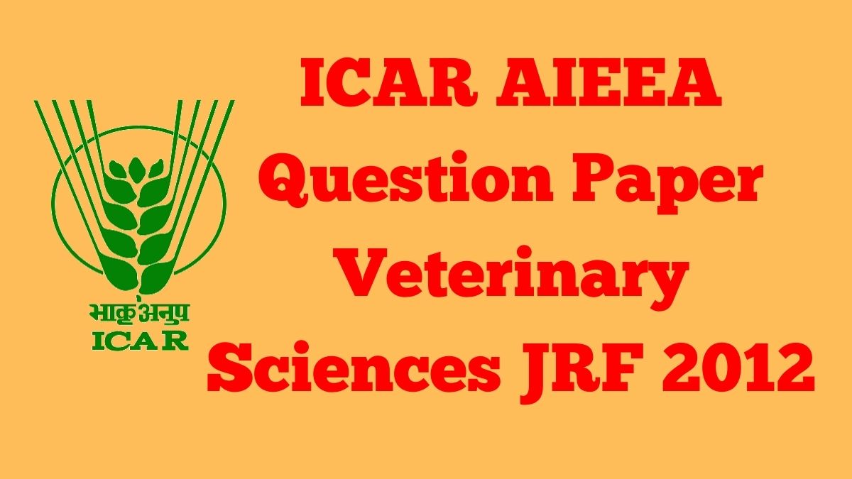 ICAR AIEEA Question Paper Veterinary Sciences JRF 2012